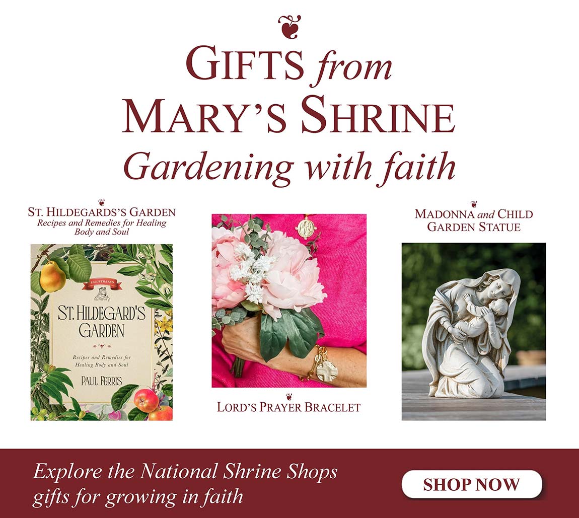 Gifts from Mary's Shrine – Gardening with Faith